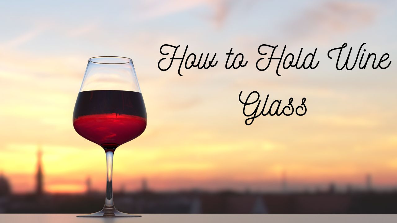 Understanding the Science of Holding a Wine Glass Latest InfoMania