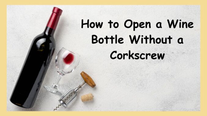 How to Open a Wine Bottle Without a Corkscrew